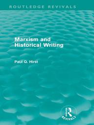 Icon image Marxism and Historical Writing (Routledge Revivals)