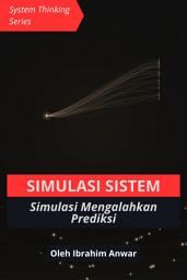 Icon image Simulasi Sistem: Simulasi Mengalahkan Prediksi. Panduan Monte Carlo untuk Keputusan Bisnis di Excel