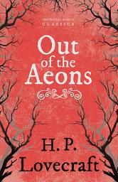 Icon image Out of the Aeons (Fantasy and Horror Classics): With a Dedication by George Henry Weiss