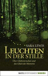 Icon image Leuchten in der Stille: Über Glühwürmchen und das Glück des Moments