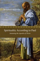Icon image Spirituality According to Paul: Imitating the Apostle of Christ