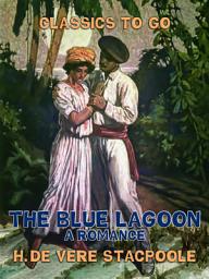 Icon image The Blue Lagoon, A Romance: Restored Classics to Go Edition