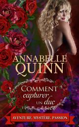Icon image Comment capturer un duc: Romance historique - roman sur la régence
