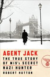 Icon image Agent Jack: The True Story of MI5's Secret Nazi Hunter