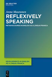 Icon image Reflexively Speaking: Metadiscourse in English as a Lingua Franca