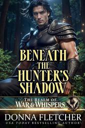 Icon image Beneath The Hunter's Shadow: Book 1 The Realm of War & Whispers