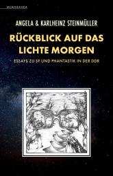 Icon image Rückblick auf das Lichte Morgen: Essays zu SF und Phantastik in der DDR