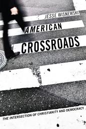 Icon image American Crossroads: The Intersection of Christianity and Democracy
