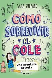 Icon image Cómo sobrevivir al cole 3 - Una aventura secreta