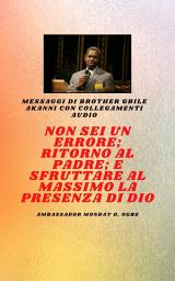 Icon image Fratello Gbile Messaggi Akanni con collegamenti audio - Non sei un errore ; Ritorno al Padre; e sfruttare al meglio la presenza di Dio Gbile Akanni: Non sei un errore ; Ritorno al Padre; e sfruttare al meglio la presenza di Dio Gbile Akanni