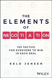 Icon image The Elements of Negotiation: 103 Tactics for Everyone to Win in Each Deal
