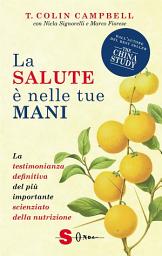 Icon image La salute è nelle tue mani: La testimonianza definitiva del più importante scienziato della nutrizione