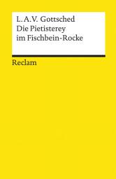 Icon image Die Pietisterey im Fischbein-Rocke: Komödie – Gottsched, Luise Adelgunde Victorie – Deutsch-Lektüre, Deutsche Klassiker der Literatur
