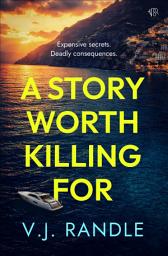 Icon image A Story Worth Killing For: A sizzling destination murder mystery laced with social satire