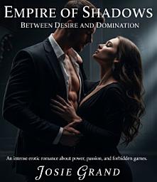 Icon image Empire of Shadows: Between Desire and Domination An intense erotic romance about power, passion, and forbidden games