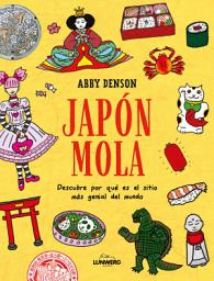 Icon image Japón mola: Descubre por qué es el sitio más genial del mundo