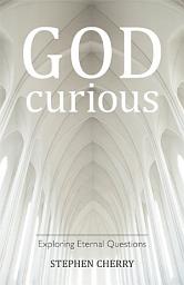 Icon image God-Curious: Exploring Eternal Questions