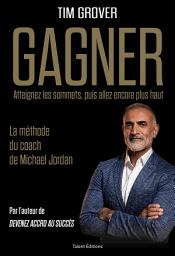 Icon image GAGNER: La méthode du coach de Michael Jordan