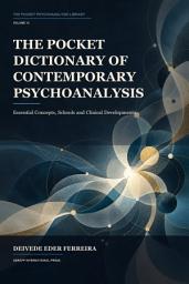 Icon image The Pocket Dictionary of Contemporary Psychoanalysis: Essential Concepts, Schools and Clinical Developments