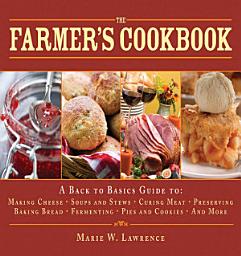 Icon image The Farmer's Cookbook: A Back to Basics Guide to Making Cheese, Curing Meat, Preserving Produce, Baking Bread, Fermenting, and More
