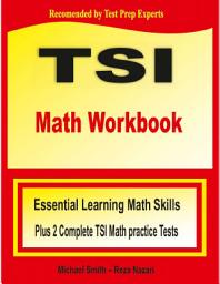 Icon image TSI Math Workbook: Essential Learning Math Skills Plus Two Complete TSI Math Practice Tests