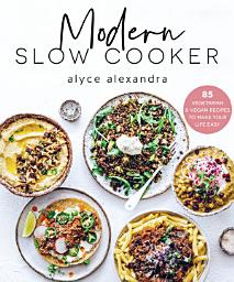 Icon image Modern Slow Cooker: 85 vegetarian and vegan recipes to make your life easy