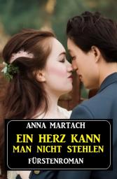 Icon image Ein Herz kann man nicht stehlen: Fürstenroman