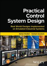 Icon image Practical Control System Design: Real World Designs Implemented on Emulated Industrial Systems