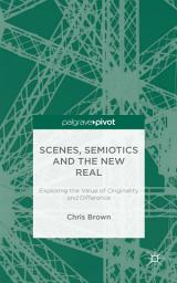 Icon image Scenes, Semiotics and The New Real: Exploring the Value of Originality and Difference