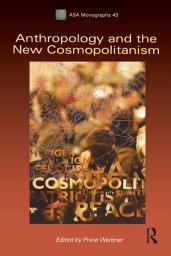 Icon image Anthropology and the New Cosmopolitanism: Rooted, Feminist and Vernacular Perspectives