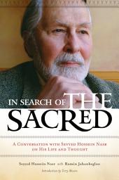 Icon image In Search of the Sacred: A Conversation with Seyyed Hossein Nasr on His Life and Thought