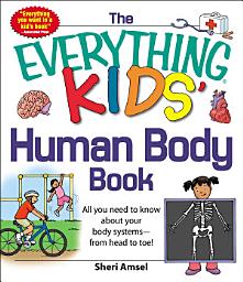 Icon image The Everything KIDS' Human Body Book: All You Need to Know About Your Body Systems - From Head to Toe!