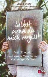 Icon image Selbst wenn du mich vergisst: Mein Eheglück mit einem Mann ohne Kurzzeitgedächtnis