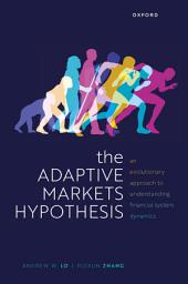 Icon image The Adaptive Markets Hypothesis: An Evolutionary Approach to Understanding Financial System Dynamics