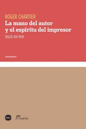 Icon image La mano del autor y el espíritu del impresor: Siglos XVI-XVIII