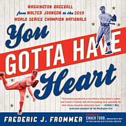 Icon image You Gotta Have Heart: Washington Baseball from Walter Johnson to the 2019 World Series Champion Nationals