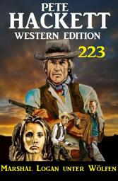 Icon image Marshal Logan unter Wölfen: Pete Hackett Western Edition 223