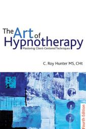 Icon image The Art of Hypnotherapy: Mastering client-centered techniques, Edition 4