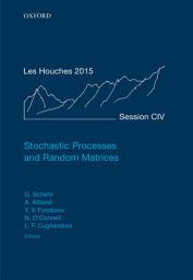 Icon image Stochastic Processes and Random Matrices: Lecture Notes of the Les Houches Summer School: Volume 104, July 2015