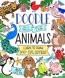 Icon image Doodle All the Animals!: Learn to Draw 200+ Cute Critters
