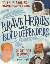 Icon image Brave Heroes and Bold Defenders: 50 True Stories of Daring Men of God