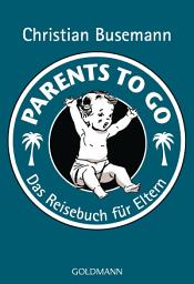 Icon image Parents To Go: Das Reisebuch für Eltern -