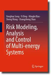 Icon image Risk Modeling, Analysis and Control of Multi-energy Systems