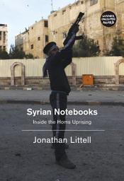 Icon image Syrian Notebooks: Inside the Homs Uprising