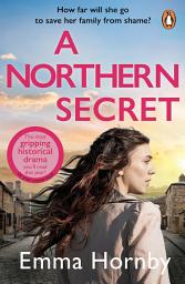 Icon image A Northern Secret: A gripping and page-turning historical fiction book from the North's most compelling saga writer
