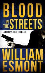 Icon image Blood in the Streets: An International Conspiracy Espionage Thriller