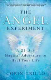 Icon image The Angel Experiment: A 21-Day Magical Adventure to Heal Your Life
