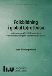 Icon image Folkbildning i global (o)rättvisa: Makt och motstånd i folkhögskolans internationalisering och transnationella kurser
