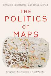 Icon image The Politics of Maps: Cartographic Constructions of Israel/Palestine