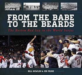 Icon image From the Babe to the Beards: The Boston Red Sox in the World Series